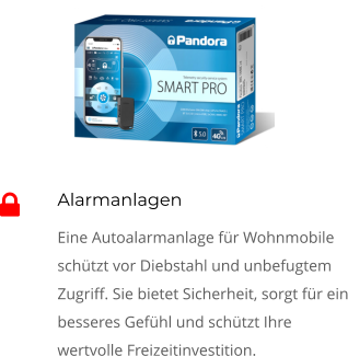 Alarmanlagen Eine Autoalarmanlage für Wohnmobile schützt vor Diebstahl und unbefugtem Zugriff. Sie bietet Sicherheit, sorgt für ein besseres Gefühl und schützt Ihre wertvolle Freizeitinvestition. 